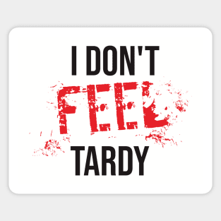 I Don't Feel Tardy Sticker